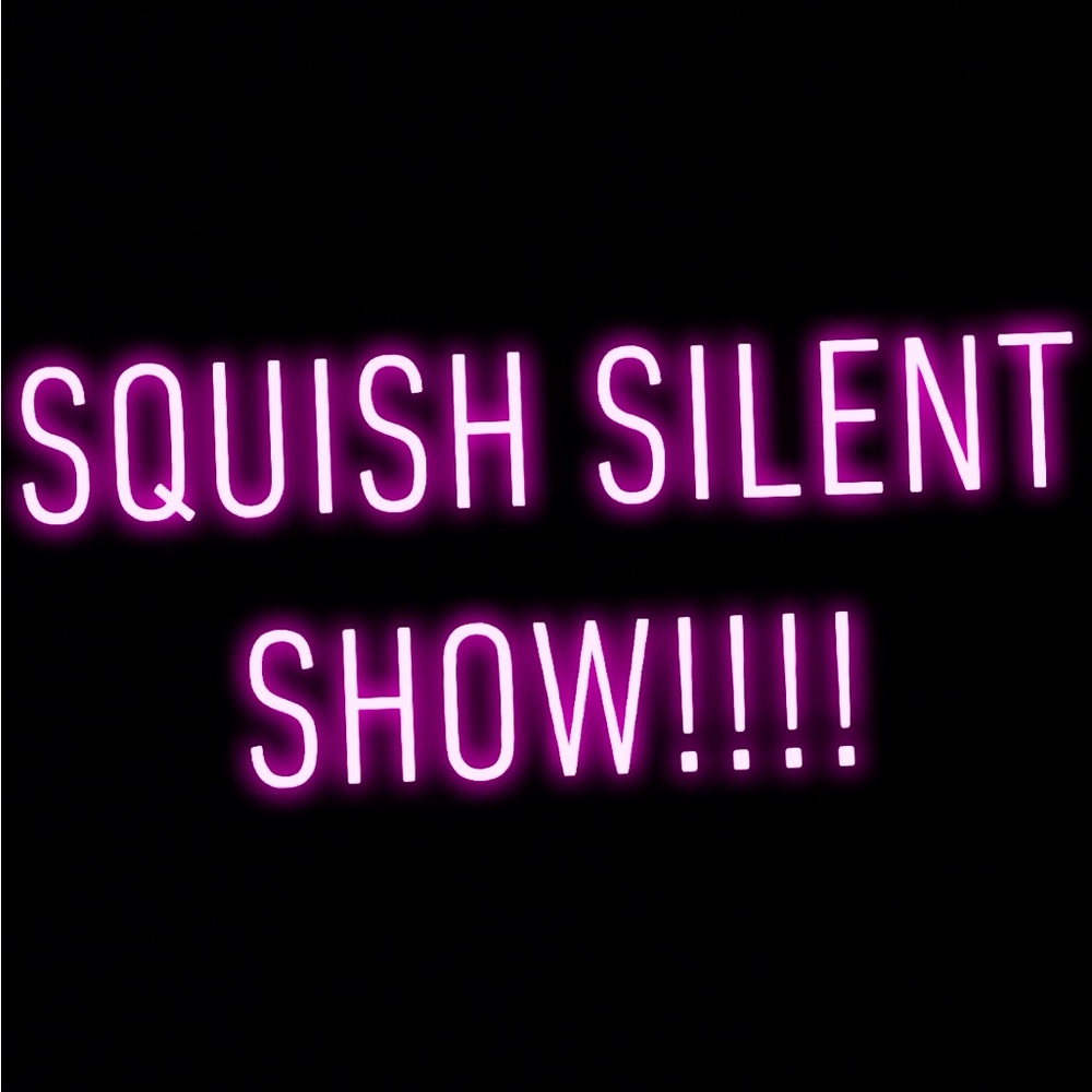 💡SQUISH SILENT SHOW THIS AM💡💡💡
